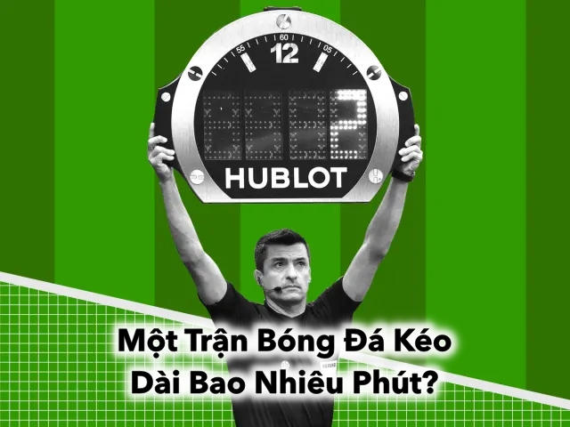 Khám Phá Xem Một Trận Bóng Đá Kéo Dài Bao Nhiêu Phút?