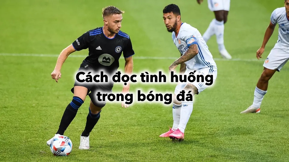 Cách đọc tình huống trong bóng đá và cách phát triển nó