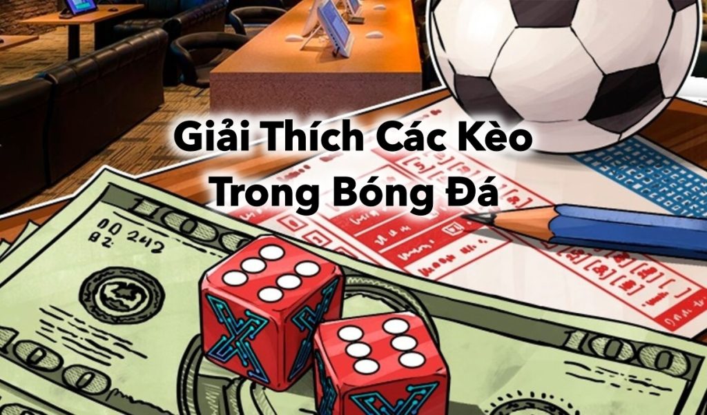 Giải Thích Các Kèo Trong Bóng Đá Một Cách Chi Tiết Nhất