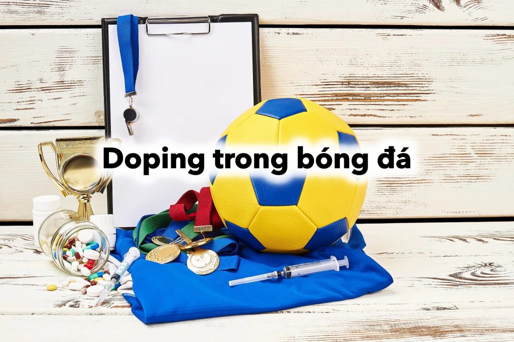 Doping trong bóng đá: Nguyên nhân, hậu quả và phòng chống