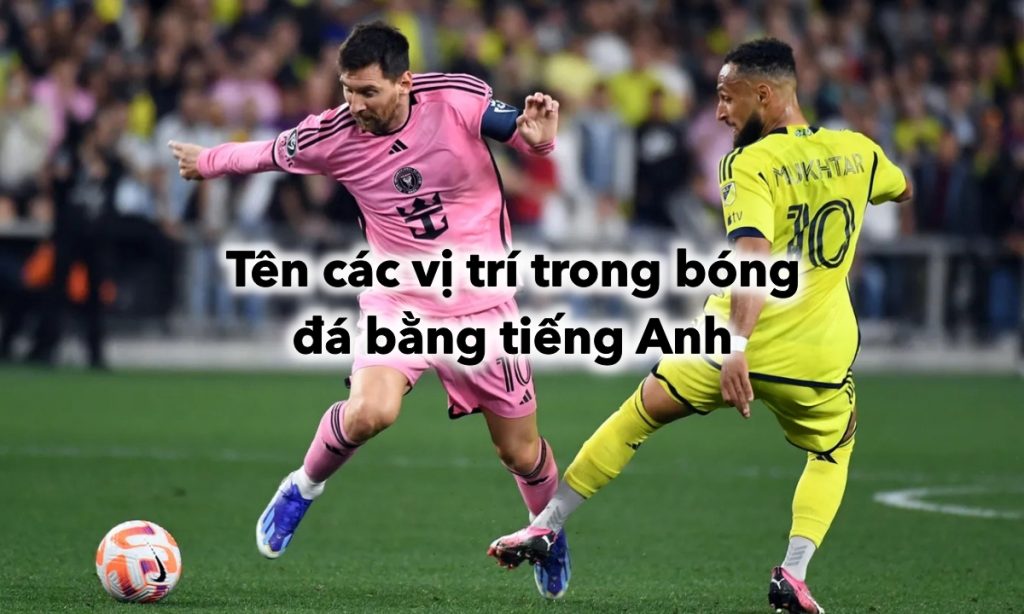 Hướng dẫn Tên các vị trí trong bóng đá bằng tiếng Anh