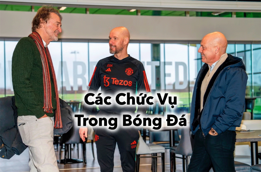 Khám Phá Vai Trò Của Các Chức Vụ Trong Bóng Đá