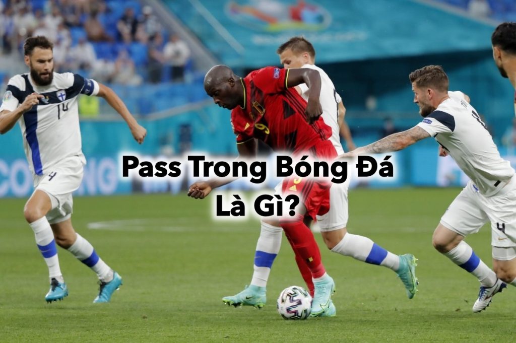 Sức Mạnh của Chuyền Bóng - Pass Trong Bóng Đá