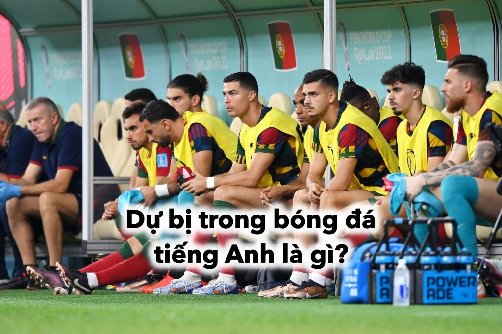 Dự bị trong bóng đá tiếng Anh là gì?