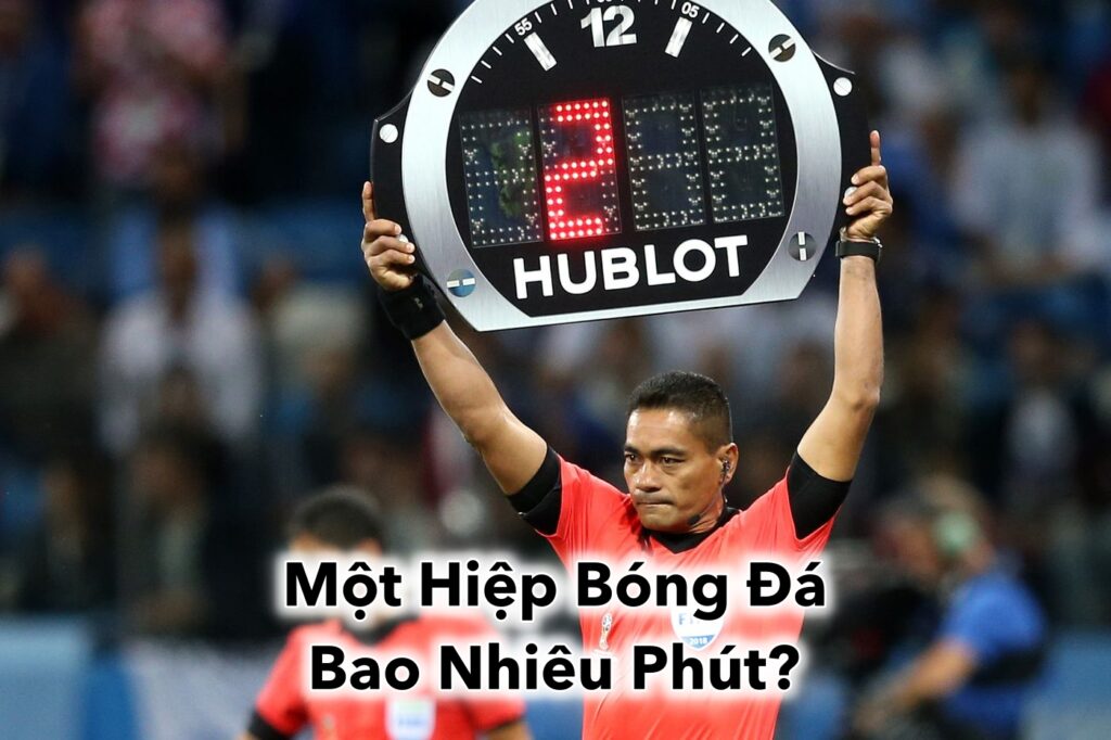 Tìm Hiểu Chi Tiết Thời Gian Một Hiệp Bóng Đá Bao Nhiêu Phút? 