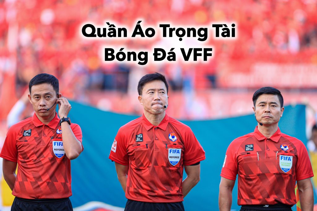 Quy Định Chuẩn Về Quần Áo Trọng Tài Bóng Đá VFF