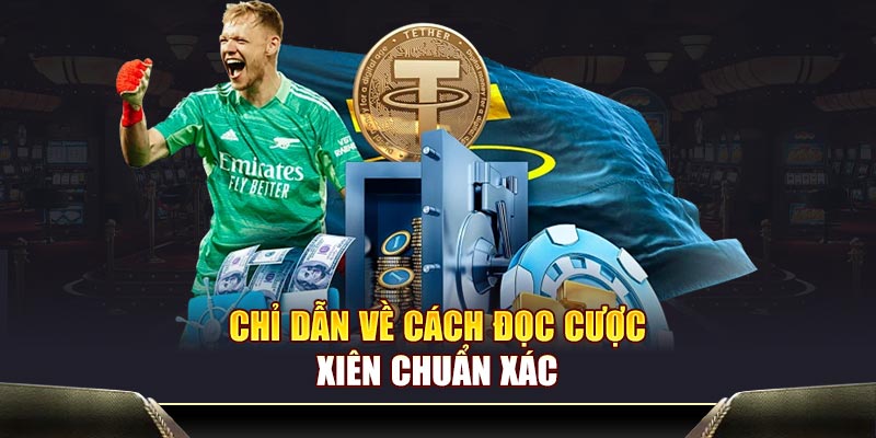 Chỉ dẫn về cách đọc cược xiên chuẩn xác