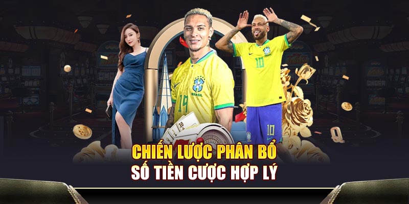 Chiến lược phân bổ số tiền cược hợp lý