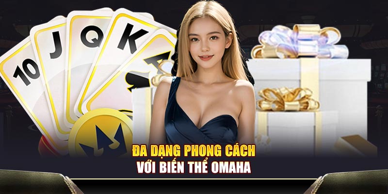 Đa dạng phong cách với biến thể Omaha