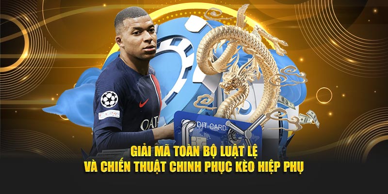 Giải mã toàn bộ luật lệ và chiến thuật chinh phục kèo hiệp phụ