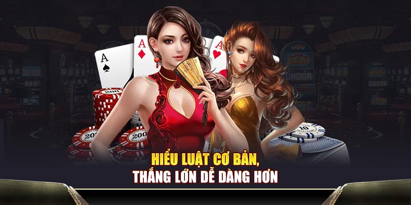 Hiểu luật cơ bản, thắng lớn dễ dàng hơn