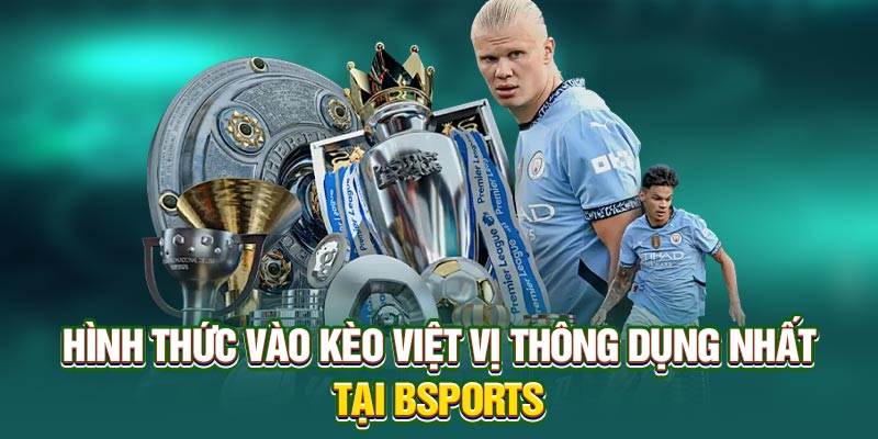 Hình thức vào kèo việt vị thông dụng nhất tại Bsports