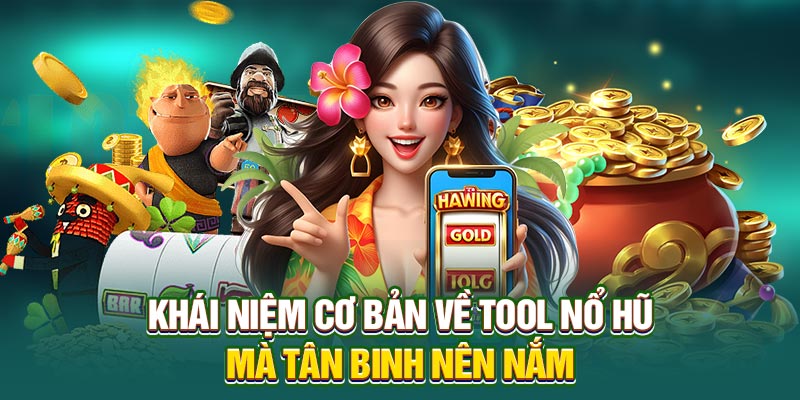 Khái niệm cơ bản về tool nổ hũ mà tân binh nên nắm