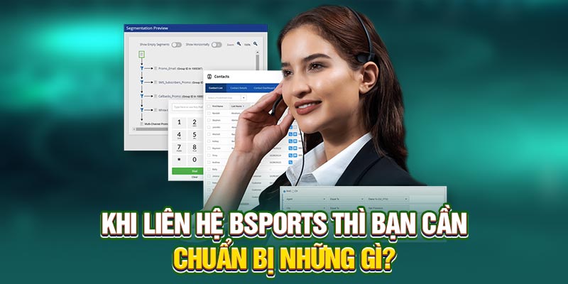 Khi liên hệ Bsports thì bạn cần chuẩn bị những gì?