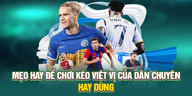 Mẹo hay để chơi kèo việt vị của dân chuyên hay dùng