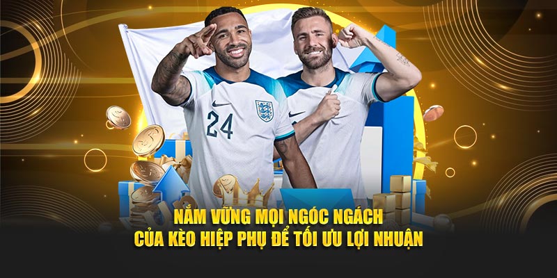 Nắm vững mọi ngóc ngách của kèo hiệp phụ để tối ưu lợi nhuận