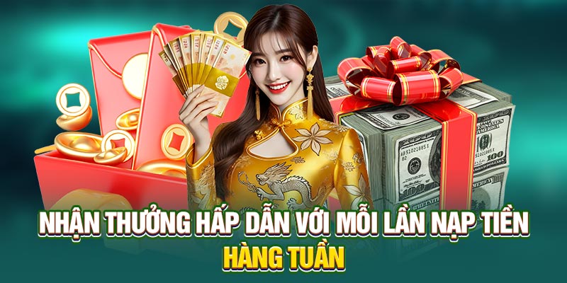 Nhận thưởng hấp dẫn với mỗi lần nạp tiền hàng tuần