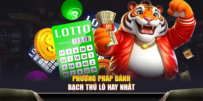 Các phương thức đánh bạch thủ lô hay nhất