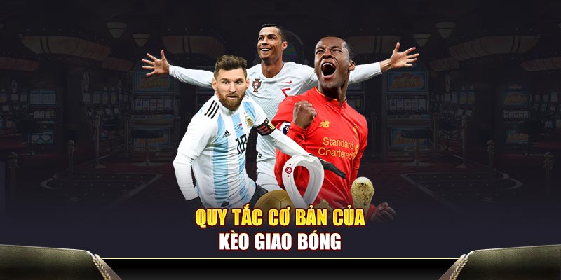 Quy tắc cơ bản trong kèo giao bóng