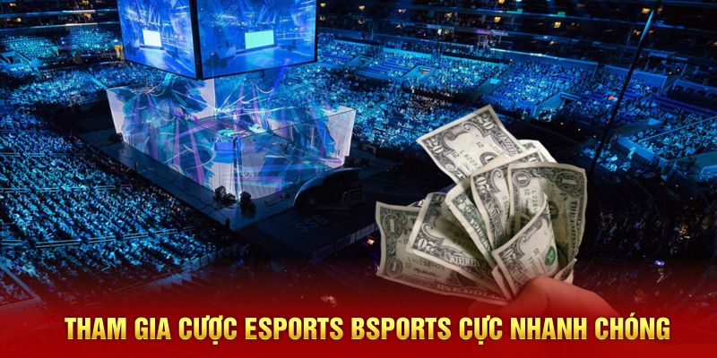 Tham gia cược Esports Bsports cực nhanh chóng