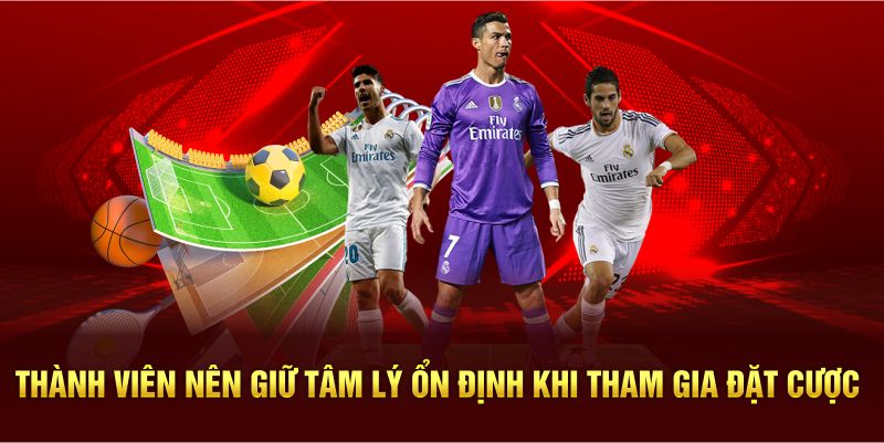 Thành viên nên giữ tâm lý ổn định khi tham gia đặt cược