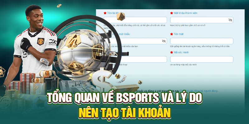 Tổng quan về BSports và lý do nên tạo tài khoản