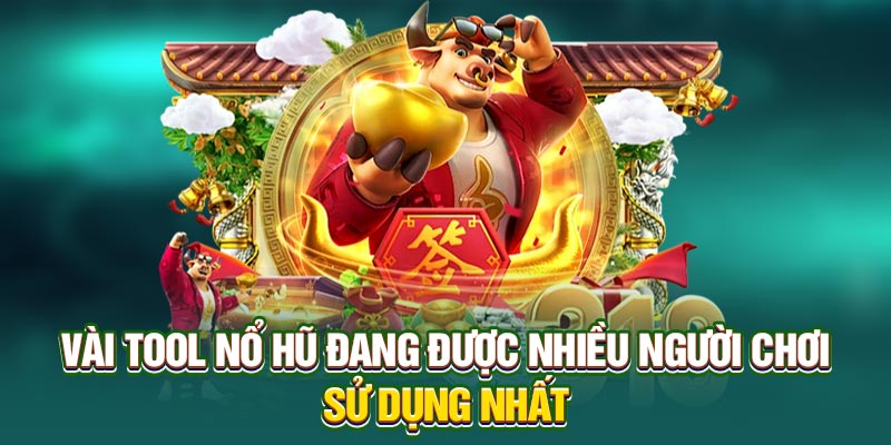 Vài tool nổ hũ đang được nhiều người chơi sử dụng nhất
